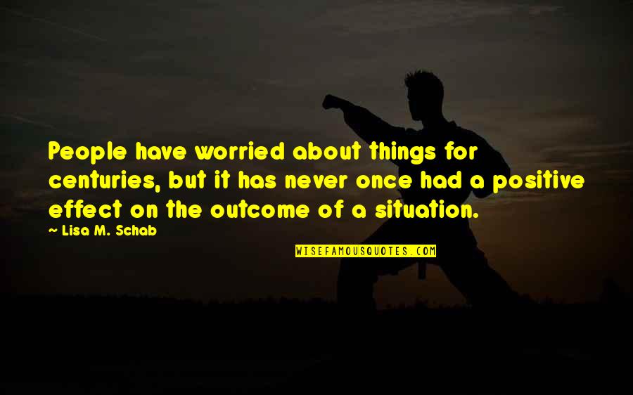 Positive Change Quotes By Lisa M. Schab: People have worried about things for centuries, but