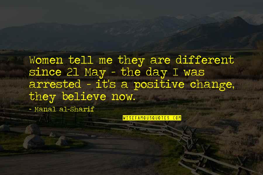 Positive Change Quotes By Manal Al-Sharif: Women tell me they are different since 21
