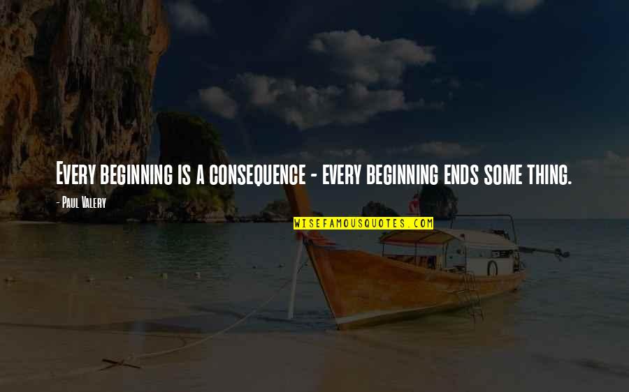 Positive Change Quotes By Paul Valery: Every beginning is a consequence - every beginning