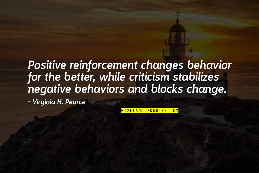 Positive Change Quotes By Virginia H. Pearce: Positive reinforcement changes behavior for the better, while