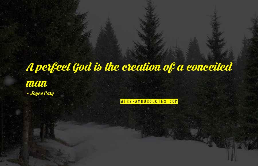 Positive Changes In Life Quotes By Joyce Cary: A perfect God is the creation of a Positive Changes In Life Quotes By Joyce Cary: A perfect God is the creation of a