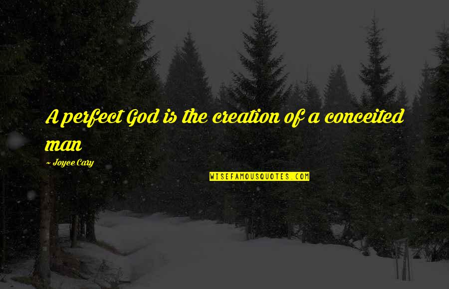 Positive Changes In Life Quotes By Joyce Cary: A perfect God is the creation of a