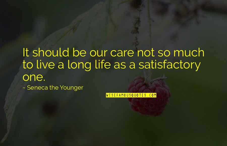 Positive Chemo Quotes By Seneca The Younger: It should be our care not so much