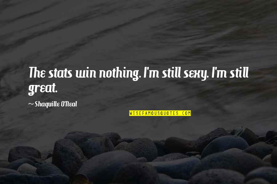 Positive Child Development Quotes By Shaquille O'Neal: The stats win nothing. I'm still sexy. I'm