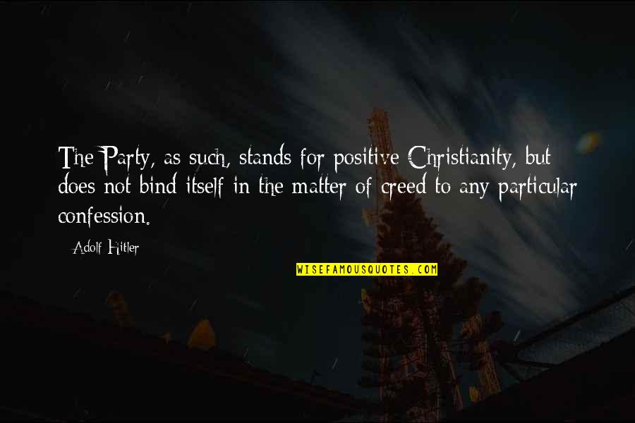 Positive Christianity Quotes By Adolf Hitler: The Party, as such, stands for positive Christianity,