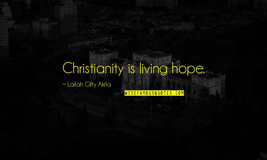 Positive Christianity Quotes By Lailah Gifty Akita: Christianity is living hope.