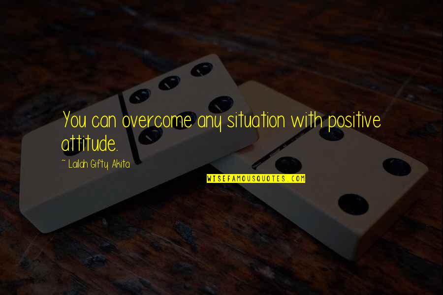 Positive Christianity Quotes By Lailah Gifty Akita: You can overcome any situation with positive attitude.