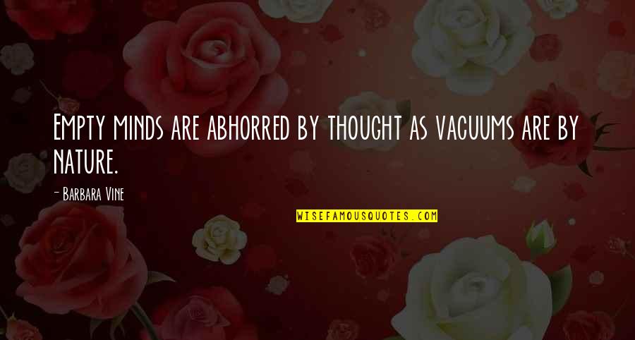 Positive Collection Quotes By Barbara Vine: Empty minds are abhorred by thought as vacuums