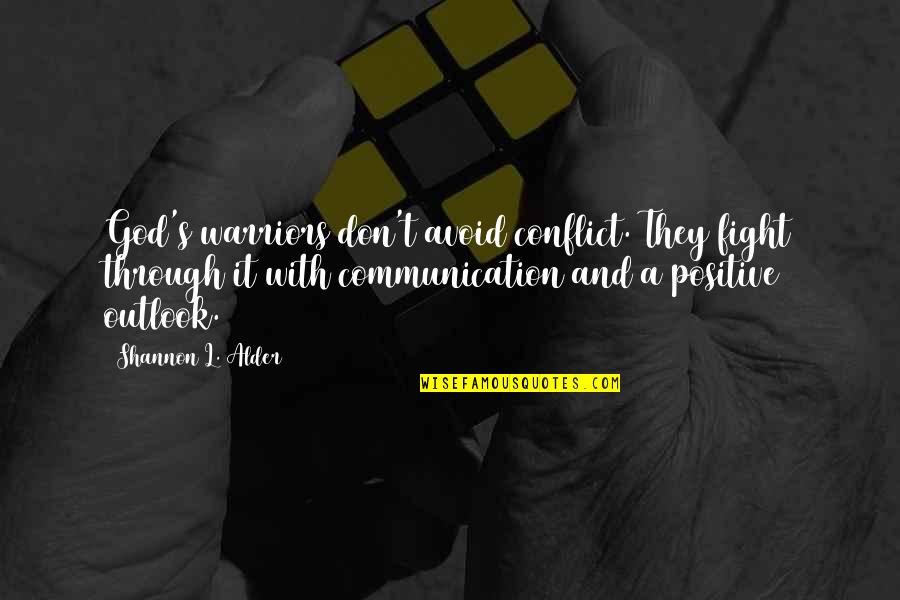 Positive Communication Quotes By Shannon L. Alder: God's warriors don't avoid conflict. They fight through