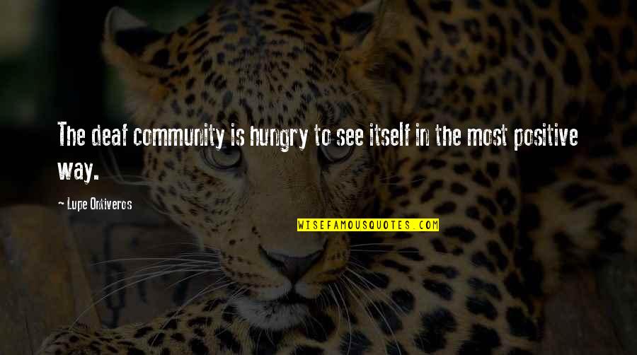 Positive Community Quotes By Lupe Ontiveros: The deaf community is hungry to see itself