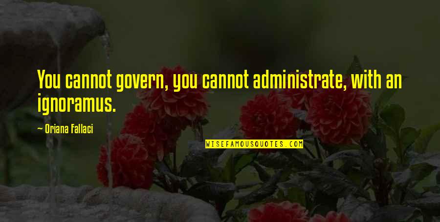 Positive Community Quotes By Oriana Fallaci: You cannot govern, you cannot administrate, with an