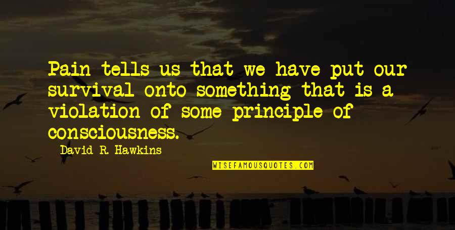 Positive Confucius Quotes By David R. Hawkins: Pain tells us that we have put our Positive Confucius Quotes By David R. Hawkins: Pain tells us that we have put our