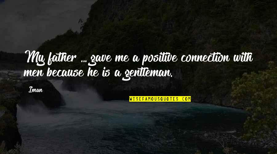 Positive Connection Quotes By Iman: My father ... gave me a positive connection