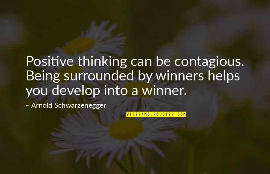 Positive Contagious Quotes By Arnold Schwarzenegger: Positive thinking can be contagious. Being surrounded by