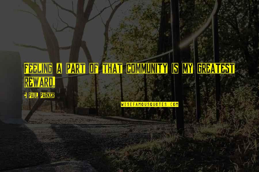 Positive Copycats Quotes By Paul Parker: Feeling a part of that community is my Positive Copycats Quotes By Paul Parker: Feeling a part of that community is my