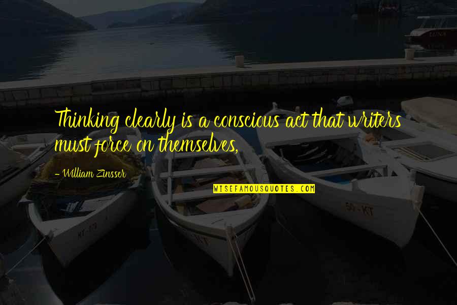 Positive Copycats Quotes By William Zinsser: Thinking clearly is a conscious act that writers