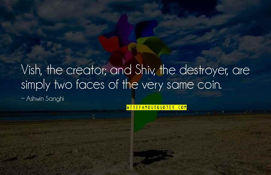 Positive Corners Quotes By Ashwin Sanghi: Vish, the creator; and Shiv, the destroyer, are