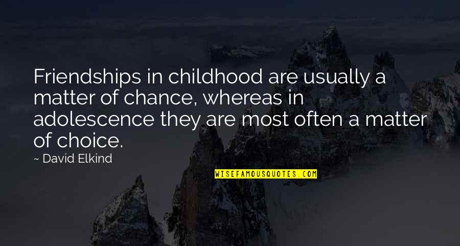 Positive Corrections Quotes By David Elkind: Friendships in childhood are usually a matter of