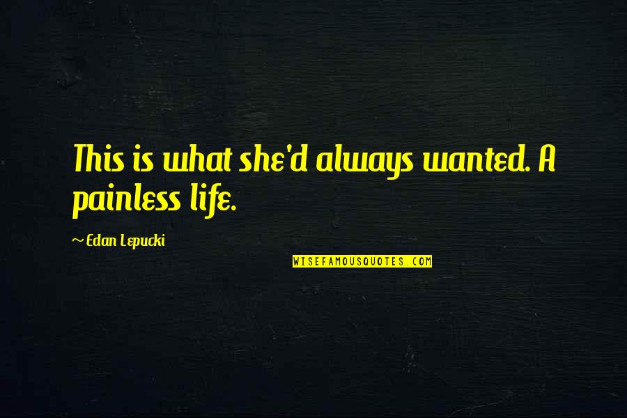 Positive Cromwell Quotes By Edan Lepucki: This is what she'd always wanted. A painless Positive Cromwell Quotes By Edan Lepucki: This is what she'd always wanted. A painless