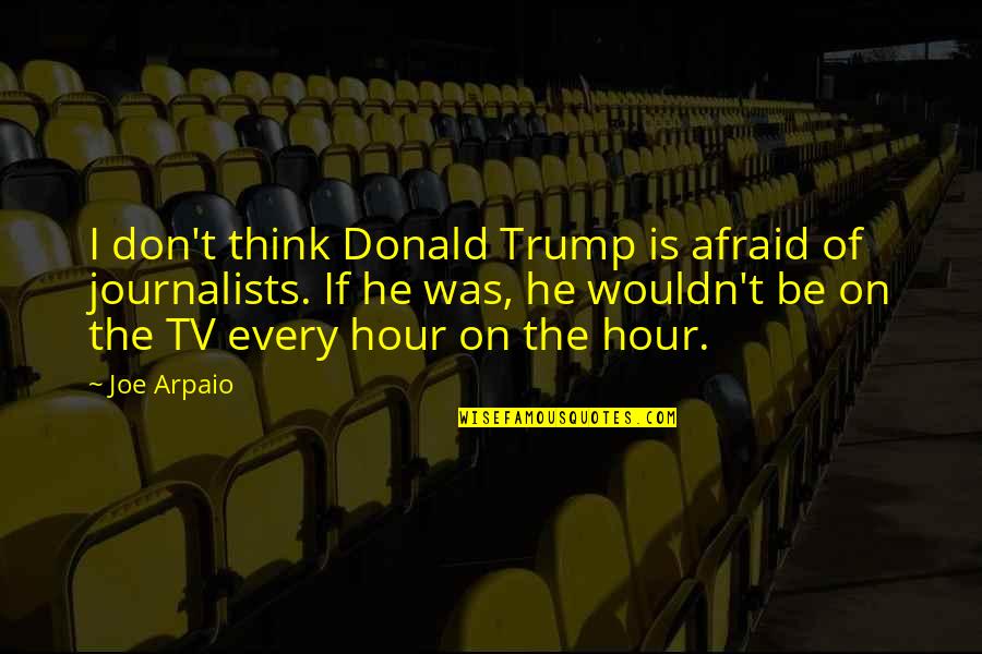 Positive Customer Experience Quotes By Joe Arpaio: I don't think Donald Trump is afraid of Positive Customer Experience Quotes By Joe Arpaio: I don't think Donald Trump is afraid of