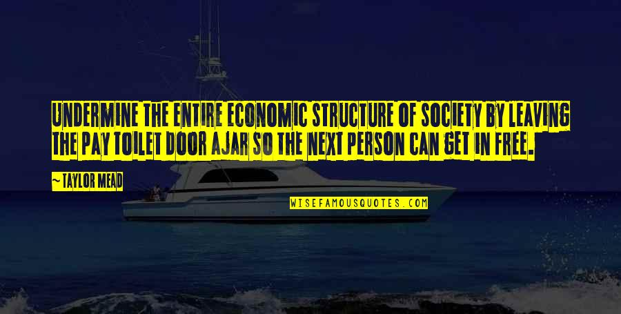 Positive Cynicism Quotes By Taylor Mead: Undermine the entire economic structure of society by