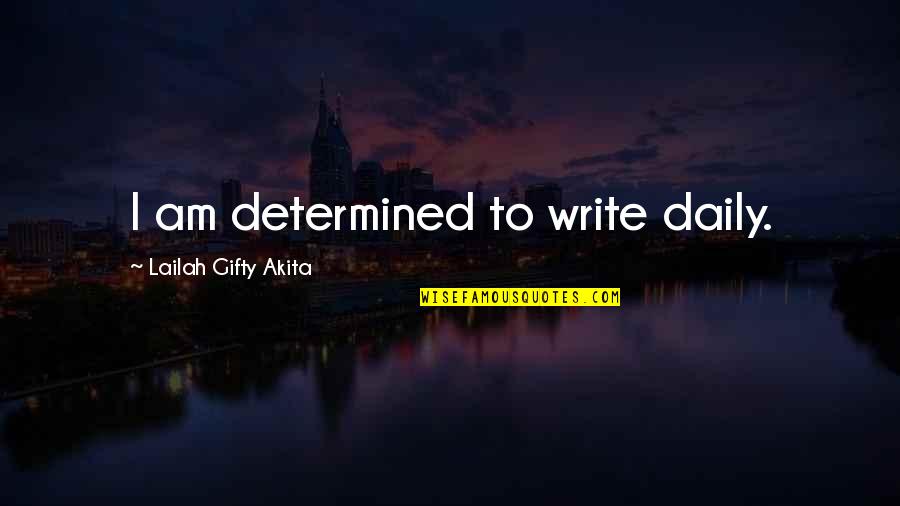 Positive Daily Affirmations Quotes By Lailah Gifty Akita: I am determined to write daily.