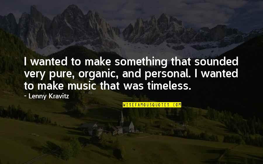 Positive Dance Competition Quotes By Lenny Kravitz: I wanted to make something that sounded very
