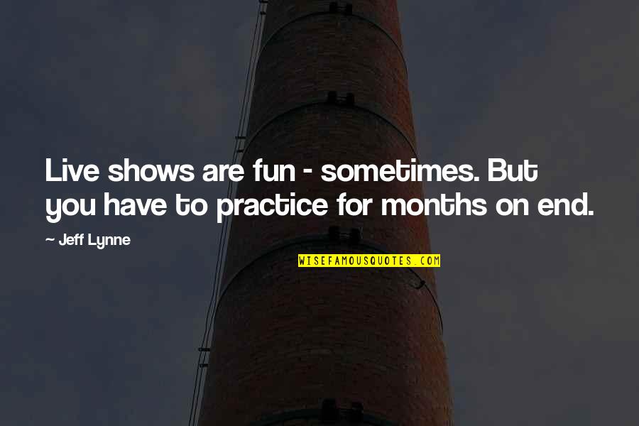 Positive Daytime Quotes By Jeff Lynne: Live shows are fun - sometimes. But you