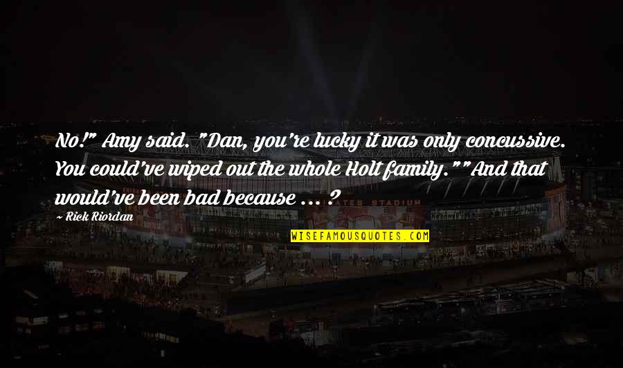 Positive Daytime Quotes By Rick Riordan: No!" Amy said. "Dan, you're lucky it was Positive Daytime Quotes By Rick Riordan: No!" Amy said. "Dan, you're lucky it was