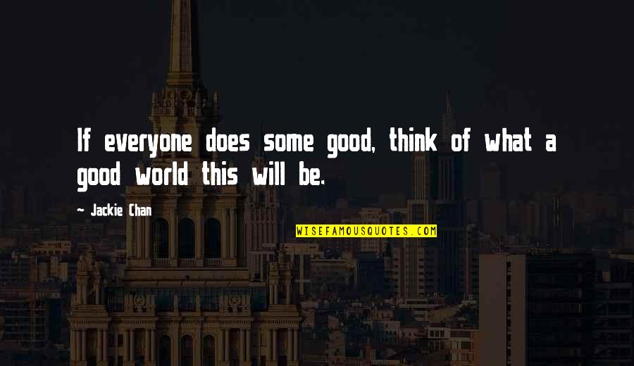 Positive Decision Making Quotes By Jackie Chan: If everyone does some good, think of what