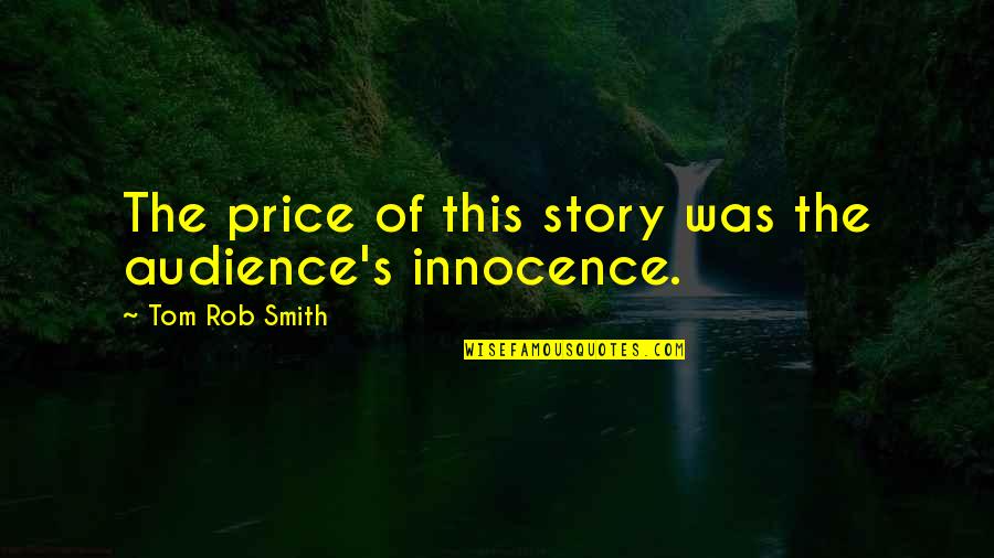 Positive Dental Office Quotes By Tom Rob Smith: The price of this story was the audience's