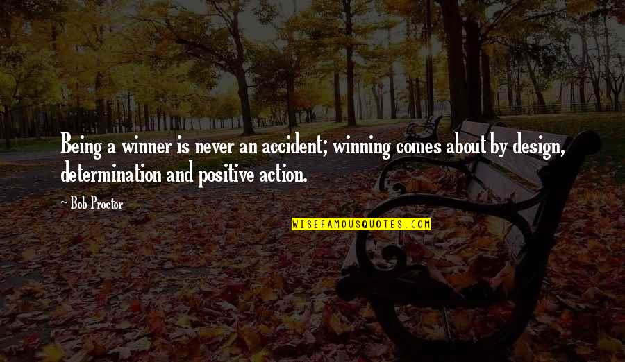Positive Design Quotes By Bob Proctor: Being a winner is never an accident; winning Positive Design Quotes By Bob Proctor: Being a winner is never an accident; winning