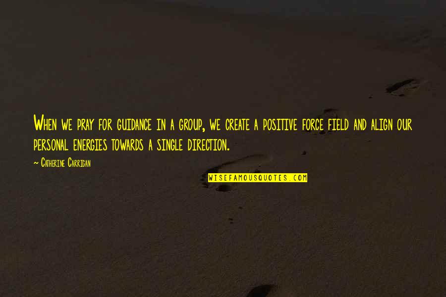 Positive Direction Quotes By Catherine Carrigan: When we pray for guidance in a group, Positive Direction Quotes By Catherine Carrigan: When we pray for guidance in a group,