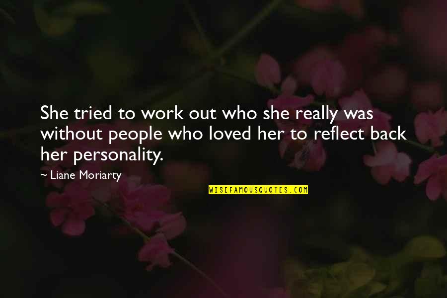 Positive Disruption Quotes By Liane Moriarty: She tried to work out who she really Positive Disruption Quotes By Liane Moriarty: She tried to work out who she really