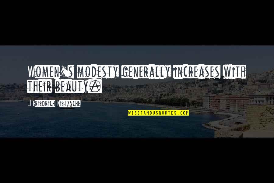 Positive Distractions Quotes By Friedrich Nietzsche: Women's modesty generally increases with their beauty. Positive Distractions Quotes By Friedrich Nietzsche: Women's modesty generally increases with their beauty.