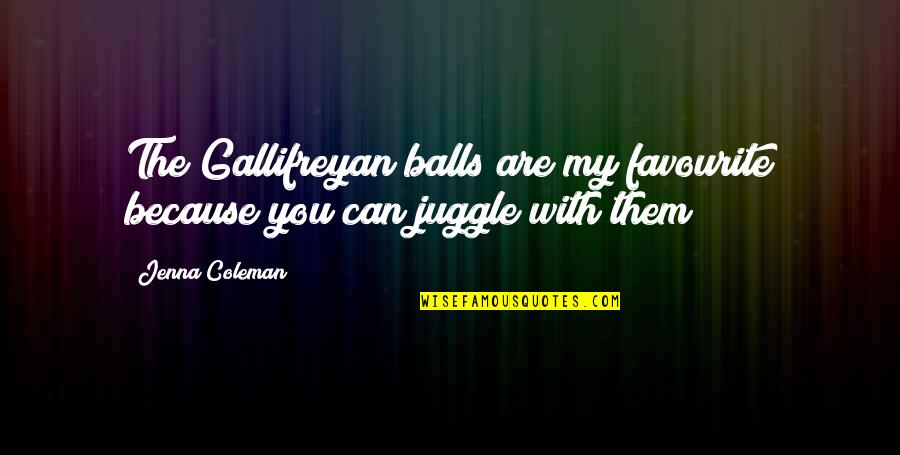 Positive Distractions Quotes By Jenna Coleman: The Gallifreyan balls are my favourite because you
