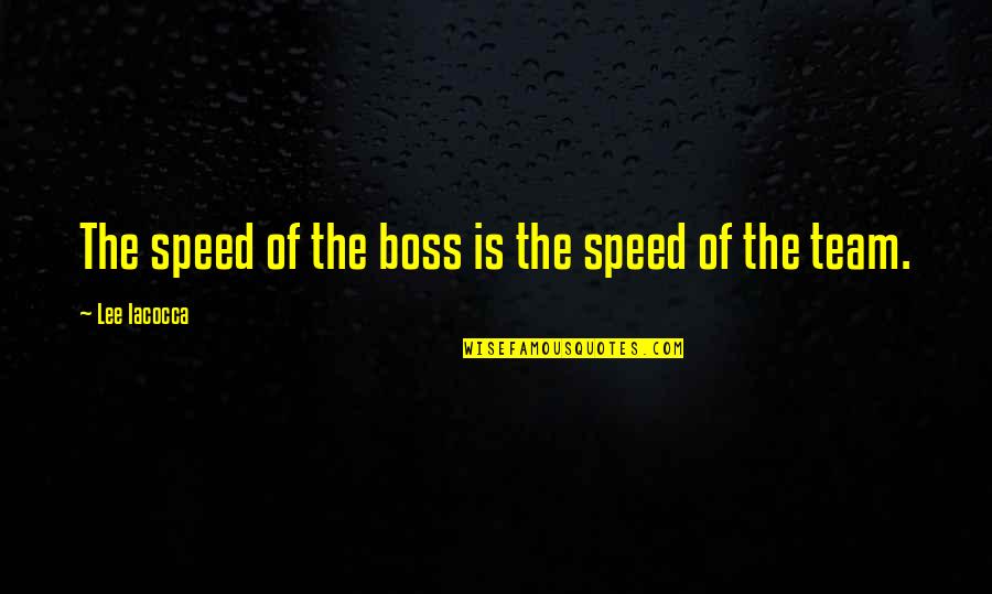 Positive Distractions Quotes By Lee Iacocca: The speed of the boss is the speed Positive Distractions Quotes By Lee Iacocca: The speed of the boss is the speed
