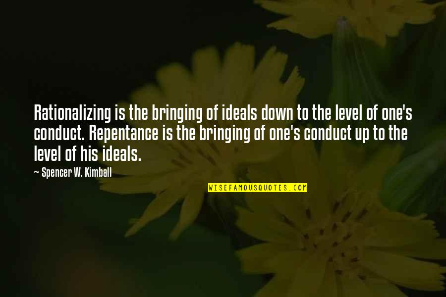 Positive Distractions Quotes By Spencer W. Kimball: Rationalizing is the bringing of ideals down to