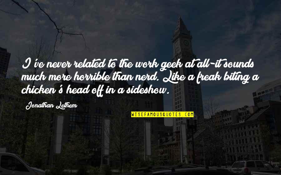 Positive Ecards Quotes By Jonathan Lethem: I've never related to the work geek at