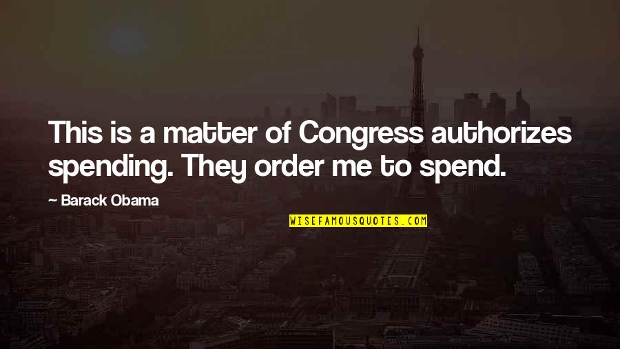 Positive Effects Of Video Games Quotes By Barack Obama: This is a matter of Congress authorizes spending.