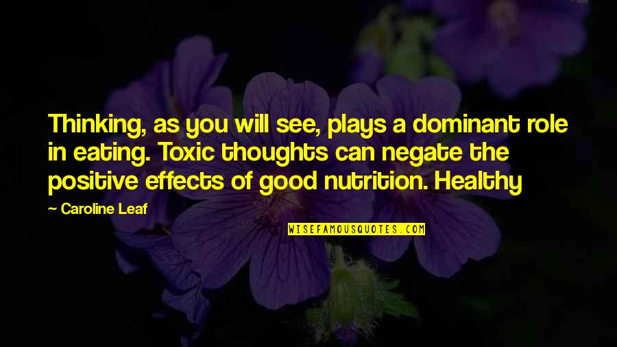 Positive Effects Quotes By Caroline Leaf: Thinking, as you will see, plays a dominant