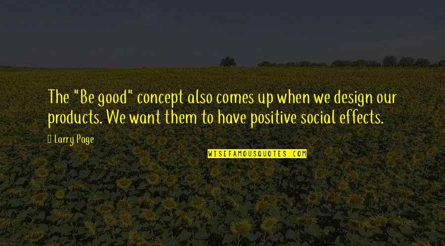 Positive Effects Quotes By Larry Page: The "Be good" concept also comes up when