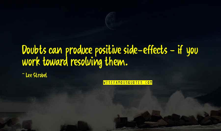 Positive Effects Quotes By Lee Strobel: Doubts can produce positive side-effects - if you