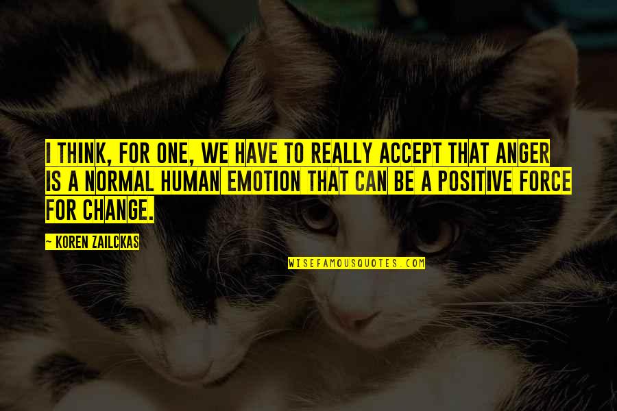 Positive Emotion Quotes By Koren Zailckas: I think, for one, we have to really