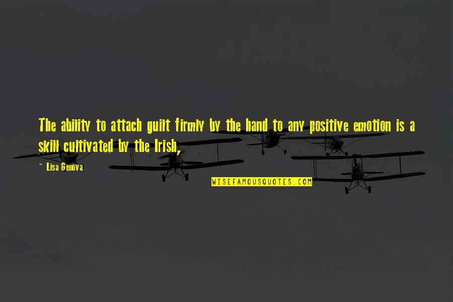 Positive Emotion Quotes By Lisa Genova: The ability to attach guilt firmly by the Positive Emotion Quotes By Lisa Genova: The ability to attach guilt firmly by the