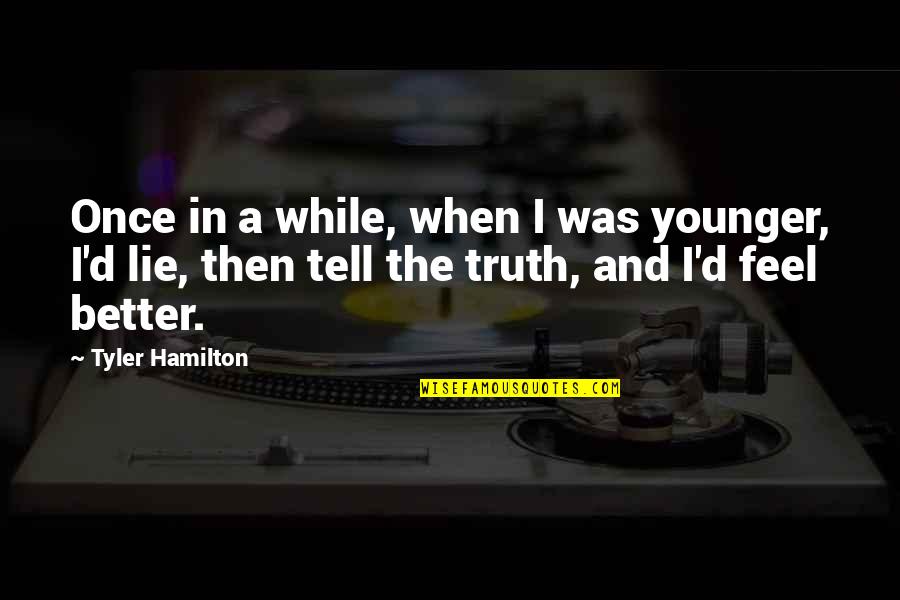 Positive Ems Quotes By Tyler Hamilton: Once in a while, when I was younger, Positive Ems Quotes By Tyler Hamilton: Once in a while, when I was younger,