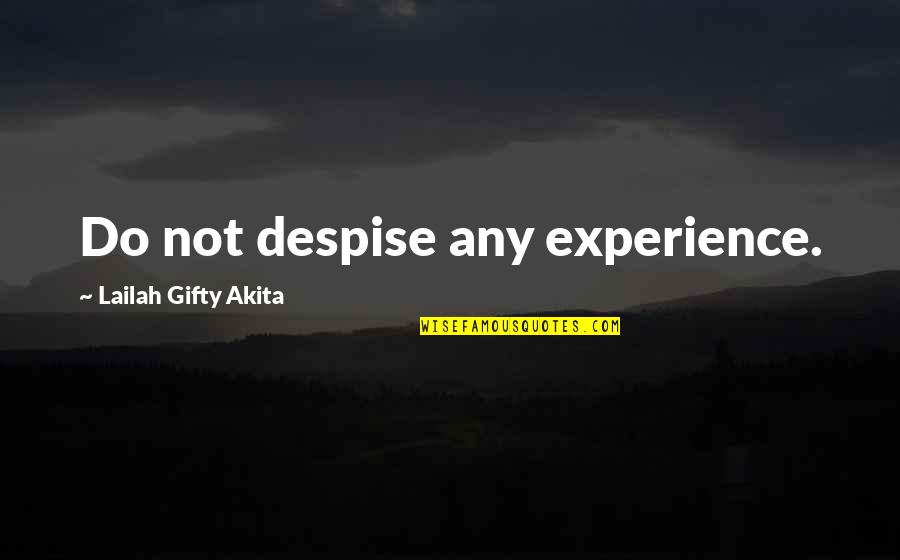 Positive Encouragement Quotes By Lailah Gifty Akita: Do not despise any experience.