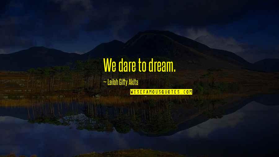 Positive Encouragement Quotes By Lailah Gifty Akita: We dare to dream.