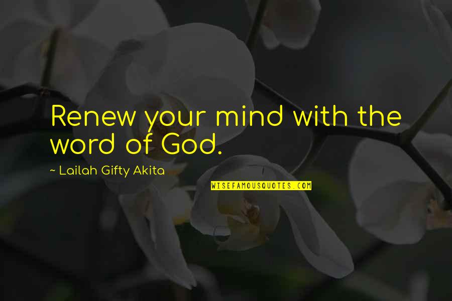 Positive Encouragement Quotes By Lailah Gifty Akita: Renew your mind with the word of God.