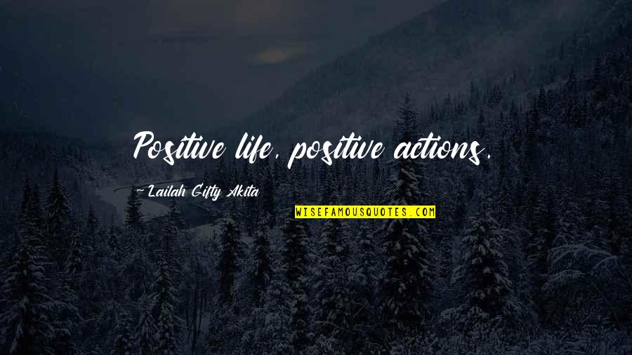 Positive Encouragement Quotes By Lailah Gifty Akita: Positive life, positive actions.